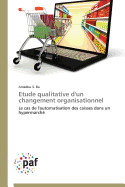 Etude Qualitative d'Un Changement Organisationnel