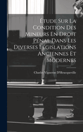 Etude Sur La Condition Des Mineurs En Droit Penal Dans Les Diverses Legislations Anciennes Et Modernes