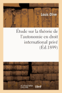 Etude Sur La Theorie de l'Autonomie En Droit International Prive