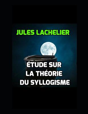 Etude Sur La Theorie Du Syllogisme - Lachelier, Jules