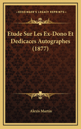 Etude Sur Les Ex-Dono Et Dedicaces Autographes (1877)
