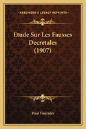 Etude Sur Les Fausses Decretales (1907)