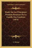 Etude Sur Les Principaux Produits Resineux De La Famille Des Coniferes (1876)