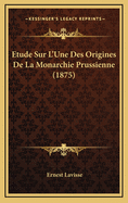 Etude Sur L'Une Des Origines de La Monarchie Prussienne (1875)