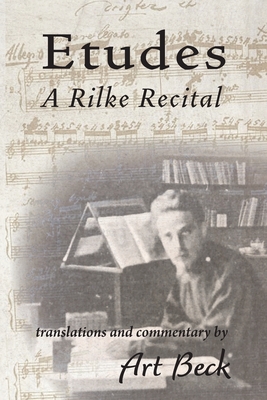 Etudes: A Rilke Recital - Rilke, Rainer Maria, and Beck, Art (Translated by)