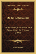 Etudes Americaines: Race Blanche, Race Noire, Race Rouge, Jones De Chicago (1891)