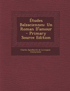 Etudes Balzaciennes: Un Roman D'Amour