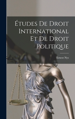 Etudes de Droit International Et de Droit Politique - Nys, Ernest