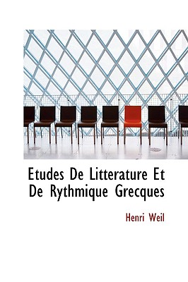 Etudes de Litterature Et de Rythmique Grecques - Weil, Henri