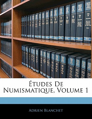 Etudes de Numismatique, Volume 1 - Blanchet, Adrien