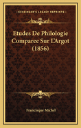 Etudes de Philologie Comparee Sur L'Argot (1856)