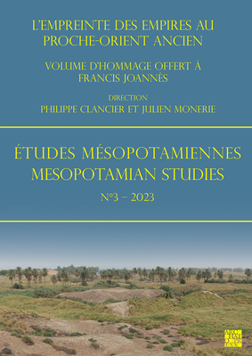 Etudes Mesopotamiennes - Mesopotamian Studies N3 - 2023: L'Empreinte Des Empires Au Proche-Orient Ancien: Volume d'Hommage Offert a Francis Joannes - Clancier, Philippe (Editor), and Monerie, Julien (Editor)