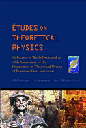 Etudes on Theoretical Physics: Collection of Works Dedicated to 65th Anniversary of the Department of Theoretical Physics of Belarusian State University