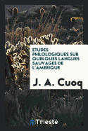 Etudes Philologiques Sur Quelques Langues Sauvages de L'Amerique