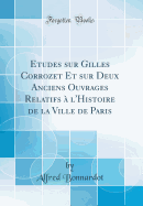 Etudes Sur Gilles Corrozet Et Sur Deux Anciens Ouvrages Relatifs  l'Histoire de la Ville de Paris (Classic Reprint)