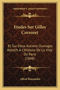 Etudes Sur Gilles Corrozet: Et Sur Deux Anciens Ouvrages Relatifs A L'Histoire De La Ville De Paris (1848)