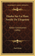 Etudes Sur La Flore Fossile de L'Argonne: Albien Cenomanien (1896)