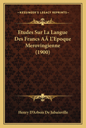 Etudes Sur La Langue Des Francs A L'Epoque Merovingienne (1900)