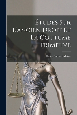 Etudes Sur L'Ancien Droit Et La Coutume Primitive - Maine, Henry James Sumner, Sir