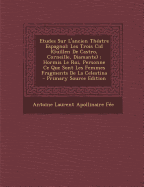 Etudes Sur l'Ancien Th?atre Espagnol: Les Trois Cid (Guillen de Castro, Corneille, Diamante); Hormis Le Roi, Personne Ce Que Sont Les Femmes Fragments de la Celestina