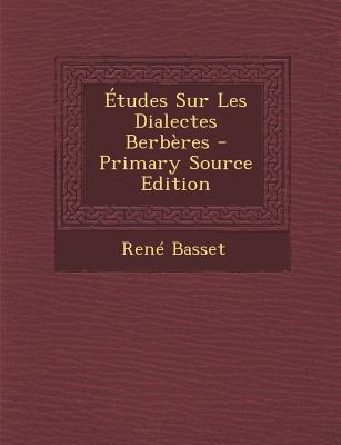 Etudes Sur Les Dialectes Berberes - Basset, Ren?