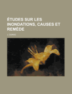 Etudes Sur Les Inondations, Causes Et Remede - Newton, Stan, and Dumas, J