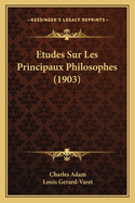 Etudes Sur Les Principaux Philosophes (1903)