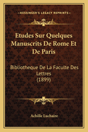 Etudes Sur Quelques Manuscrits De Rome Et De Paris: Bibliotheque De La Faculte Des Lettres (1899)