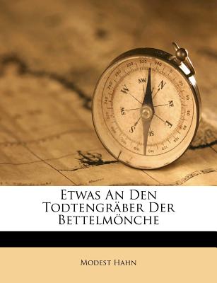 Etwas an Den Todtengraber Der Bettelmonche - Hahn, Modest