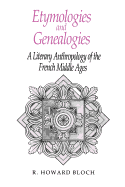 Etymologies and Genealogies: A Literary Anthropology of the French Middle Ages