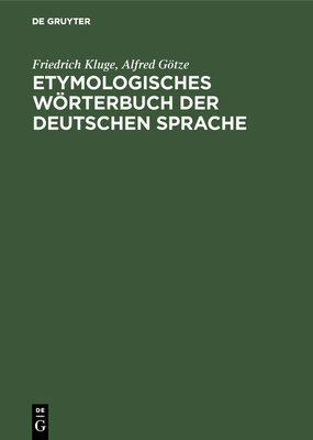 Etymologisches Wrterbuch der deutschen Sprache - Kluge, Friedrich, and Gtze, Alfred