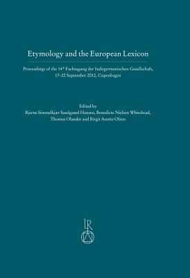 Etymology and the European Lexicon: Proceedings of the 14th Fachtagung Der Indogermanischen Gesellschaft, 17-22 September 2012, Copenhagen - Simmelkjaer Sandgaard Hansen, Bjarne (Editor), and Nielsen Whitehead, Benedicte (Editor), and Olander, Thomas (Editor)