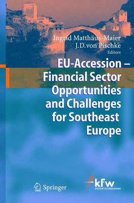 Eu Accession - Financial Sector Opportunities and Challenges for Southeast Europe - Matthus-Maier, Ingrid (Editor), and Pischke, J D (Editor)