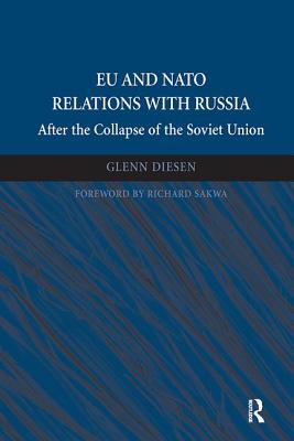 EU and NATO Relations with Russia: After the Collapse of the Soviet Union - Diesen, Glenn