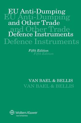 EU Anti-Dumping and Other Trade Defence Instruments - Bellis, Van Bael and (Editor)