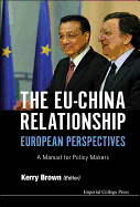 Eu-China Relationship, The: European Perspectives - A Manual for Policy Makers