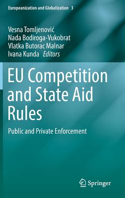 EU Competition and State Aid Rules: Public and Private Enforcement - Tomljenovic, Vesna (Editor), and Bodiroga-Vukobrat, Nada (Editor), and Butorac Malnar, Vlatka (Editor)