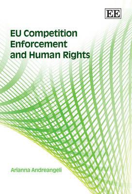 EU Competition Enforcement and Human Rights - Andreangeli, Arianna