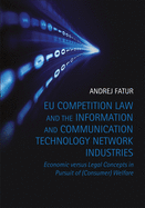 EU Competition Law and the Information and Communication Technology Network Industries: Economic Versus Legal Concepts in Pursuit of (Consumer) Welfare