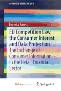 Eu Competition Law, the Consumer Interest and Data Protection: The Exchange of Consumer Information in the Retail Financial Sector