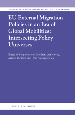 Eu External Migration Policies in an Era of Global Mobilities: Intersecting Policy Universes - Carrera, Sergio (Editor), and Den Hertog, Arie Pieter Leonhard (Editor), and Panizzon, Marion (Editor)