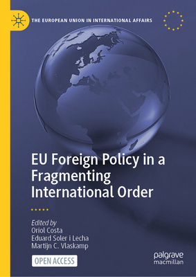 EU Foreign Policy in a Fragmenting International Order - Costa, Oriol (Editor), and Soler I Lecha, Eduard (Editor), and Vlaskamp, Martijn C (Editor)