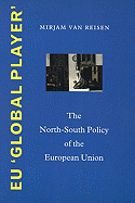 Eu Global Player: The North-South Policy of the European Union - Van Reisen, Mirjam