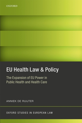 EU Health Law & Policy: The Expansion of EU Power in Public Health and Health Care - de Ruijter, Anniek