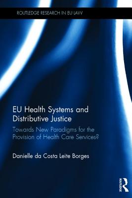 EU Health Systems and Distributive Justice: Towards New Paradigms for the Provision of Health Care Services? - Da Costa Leite Borges, Danielle