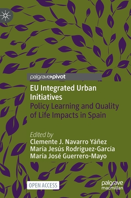 EU Integrated Urban Initiatives: Policy Learning and Quality of Life Impacts in Spain - Navarro Yez, Clemente J (Editor), and Rodrguez-Garca, Mara Jess (Editor), and Guerrero-Mayo, Mara Jos (Editor)