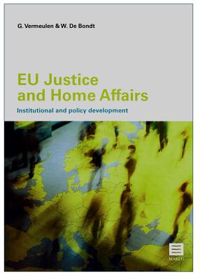 EU Justice and Home Affairs: Institutional and Policy Development - Vermeulen, Gert, and Bondt, Wendy de