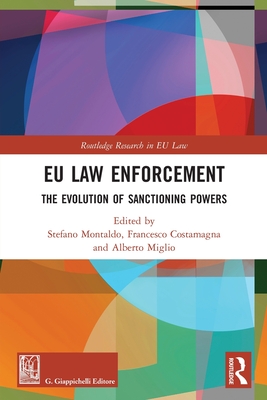 EU Law Enforcement: The Evolution of Sanctioning Powers - Montaldo, Stefano (Editor), and Costamagna, Francesco (Editor), and Miglio, Alberto (Editor)