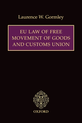 Eu Law of Free Movement of Goods and Customs Union - Gormley, Laurence W