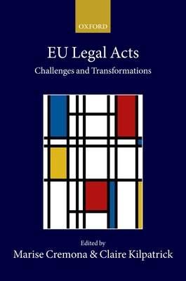 EU Legal Acts: Challenges and Transformations - Cremona, Marise (Editor), and Kilpatrick, Claire (Editor)